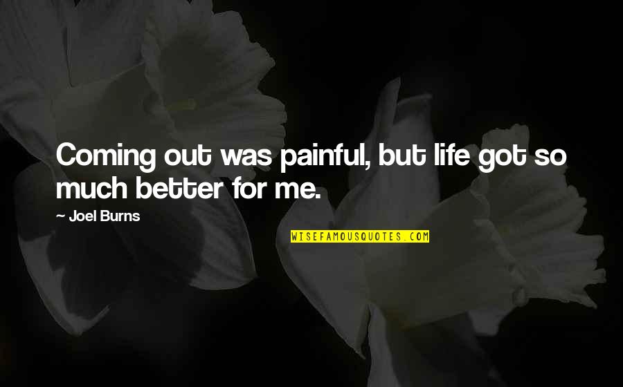 Life Was Better Quotes By Joel Burns: Coming out was painful, but life got so