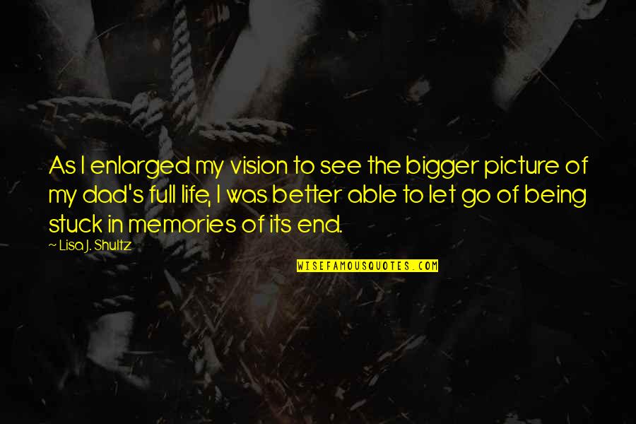 Life Was Better Quotes By Lisa J. Shultz: As I enlarged my vision to see the