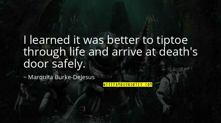 Life Was Better Quotes By Marquita Burke-DeJesus: I learned it was better to tiptoe through