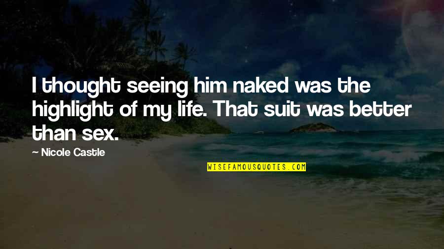 Life Was Better Quotes By Nicole Castle: I thought seeing him naked was the highlight