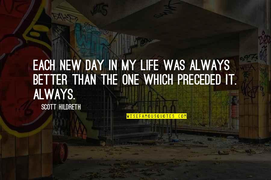 Life Was Better Quotes By Scott Hildreth: Each new day in my life was always