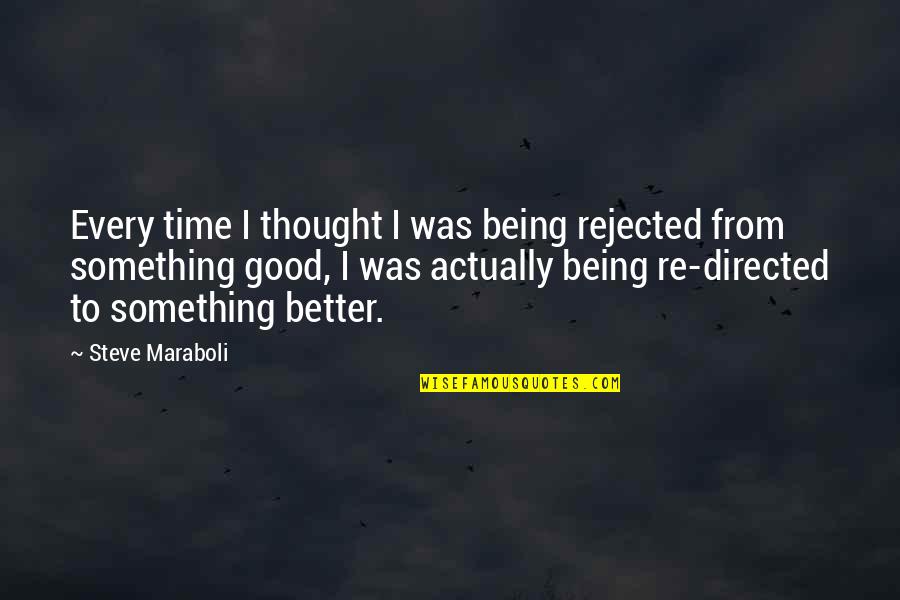 Life Was Better Quotes By Steve Maraboli: Every time I thought I was being rejected