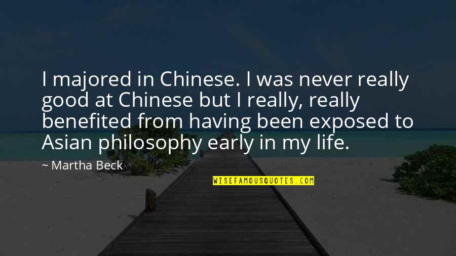 Life Was Good Quotes By Martha Beck: I majored in Chinese. I was never really