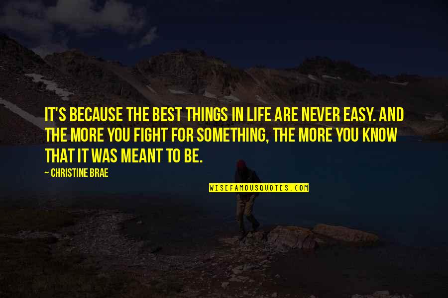 Life Was Never Meant To Be Easy Quotes By Christine Brae: It's because the best things in life are