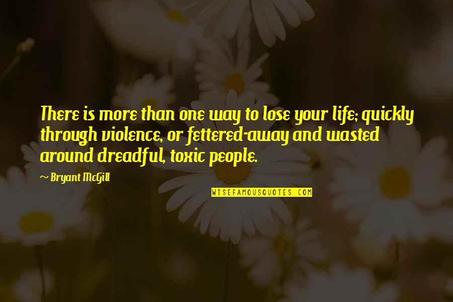 Life Wasted Quotes By Bryant McGill: There is more than one way to lose