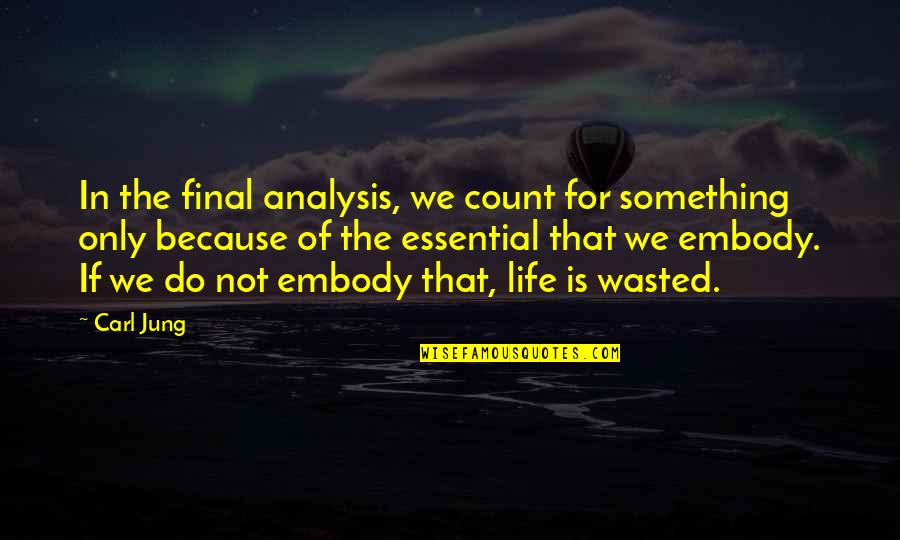 Life Wasted Quotes By Carl Jung: In the final analysis, we count for something