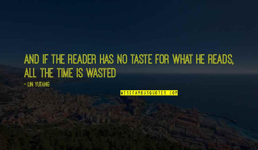 Life Wasted Quotes By Lin Yutang: And if the reader has no taste for