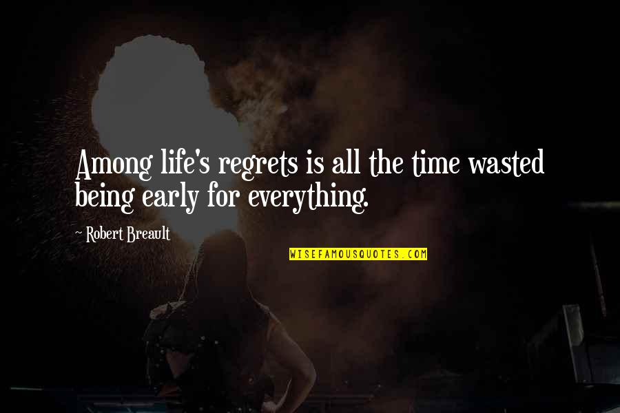 Life Wasted Quotes By Robert Breault: Among life's regrets is all the time wasted