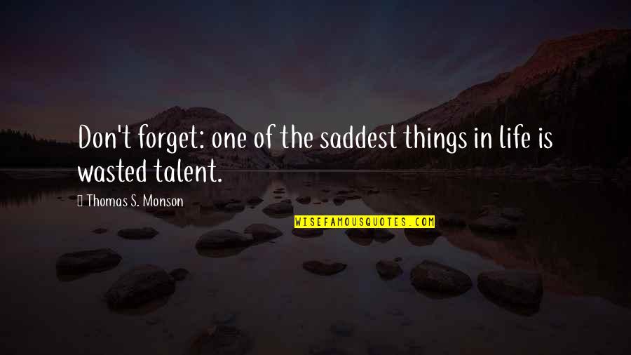 Life Wasted Quotes By Thomas S. Monson: Don't forget: one of the saddest things in