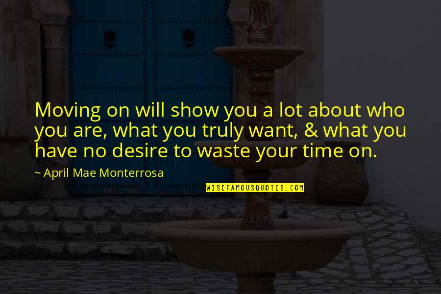 Life Wasting Quotes By April Mae Monterrosa: Moving on will show you a lot about Life Wasting Quotes By April Mae Monterrosa: Moving on will show you a lot about