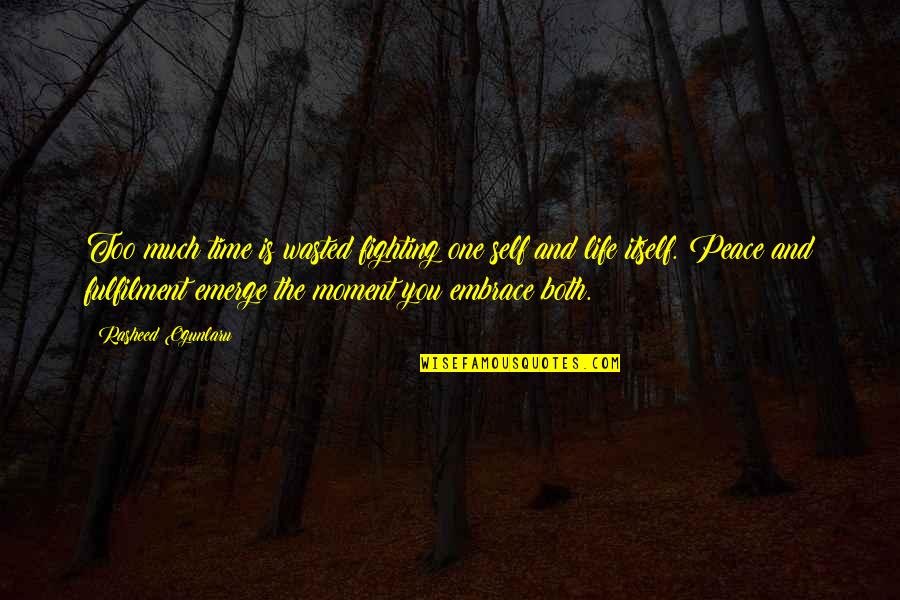 Life Wasting Quotes By Rasheed Ogunlaru: Too much time is wasted fighting one self Life Wasting Quotes By Rasheed Ogunlaru: Too much time is wasted fighting one self