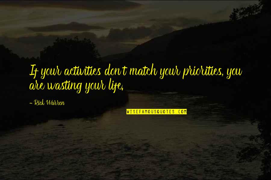 Life Wasting Quotes By Rick Warren: If your activities don't match your priorities, you