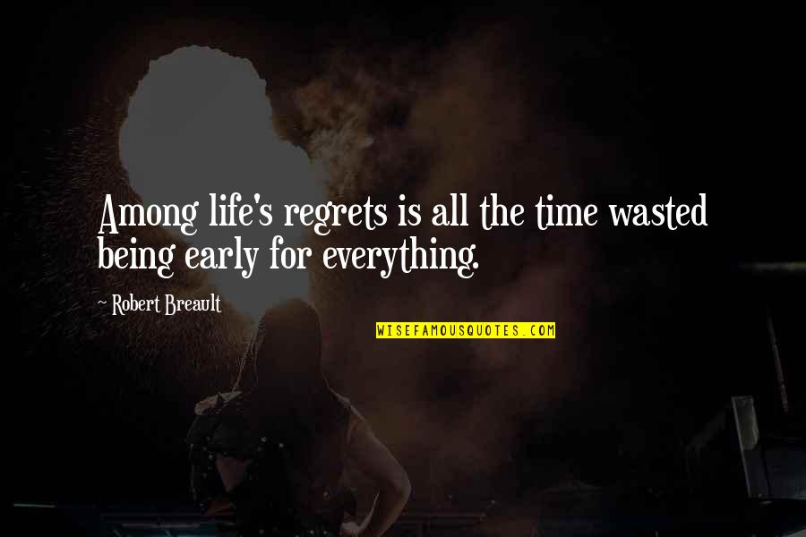 Life Wasting Quotes By Robert Breault: Among life's regrets is all the time wasted
