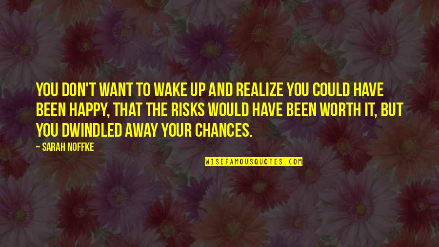 Life Wasting Quotes By Sarah Noffke: You don't want to wake up and realize Life Wasting Quotes By Sarah Noffke: You don't want to wake up and realize