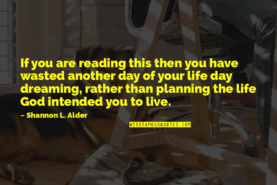 Life Wasting Quotes By Shannon L. Alder: If you are reading this then you have Life Wasting Quotes By Shannon L. Alder: If you are reading this then you have