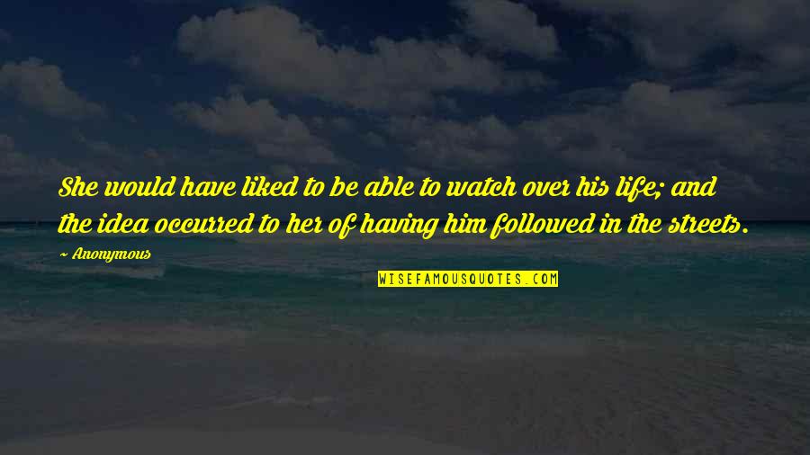 Life Watch Quotes By Anonymous: She would have liked to be able to