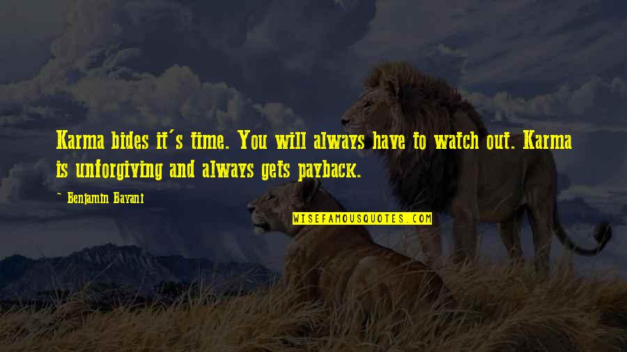 Life Watch Quotes By Benjamin Bayani: Karma bides it's time. You will always have