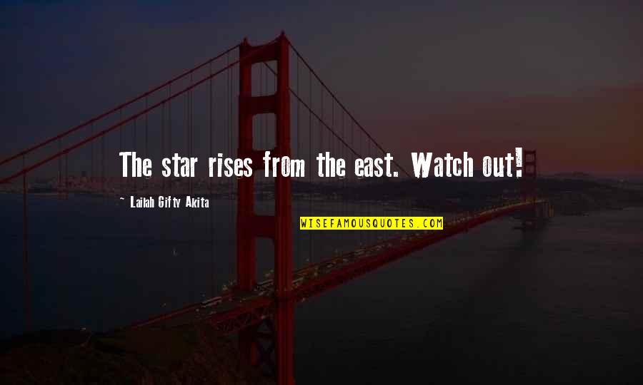 Life Watch Quotes By Lailah Gifty Akita: The star rises from the east. Watch out!