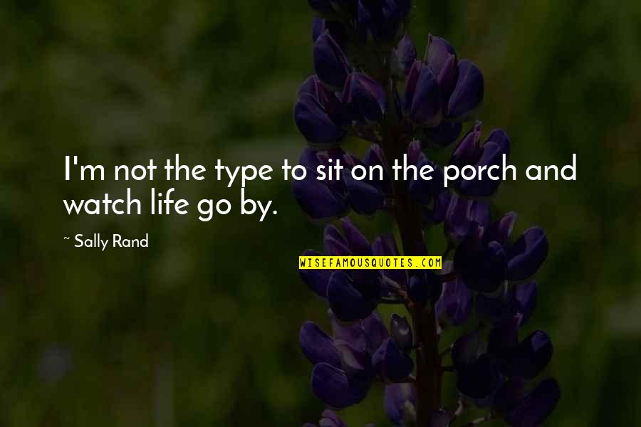 Life Watch Quotes By Sally Rand: I'm not the type to sit on the