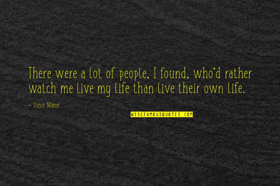 Life Watch Quotes By Steve Mann: There were a lot of people, I found,