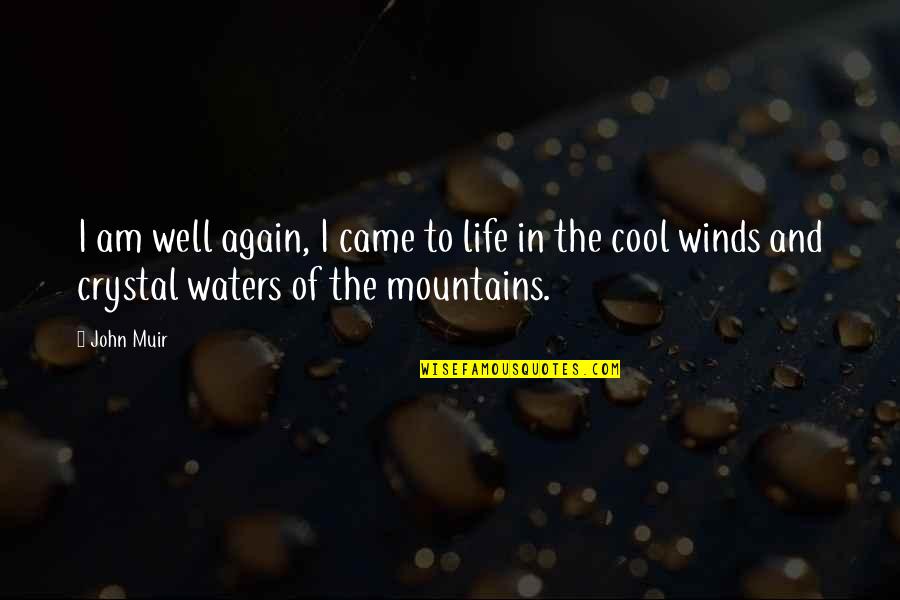 Life Water Quotes By John Muir: I am well again, I came to life