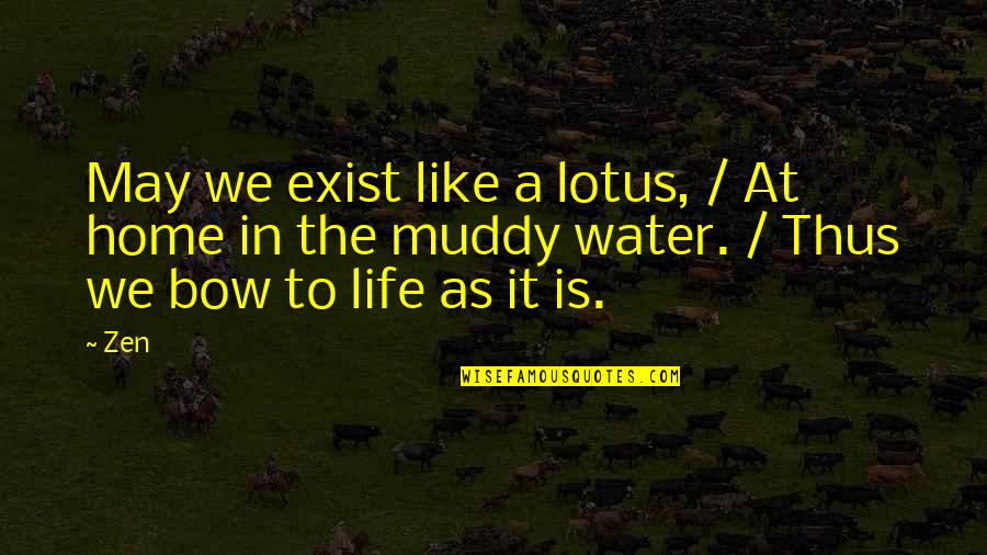 Life Water Quotes By Zen: May we exist like a lotus, / At