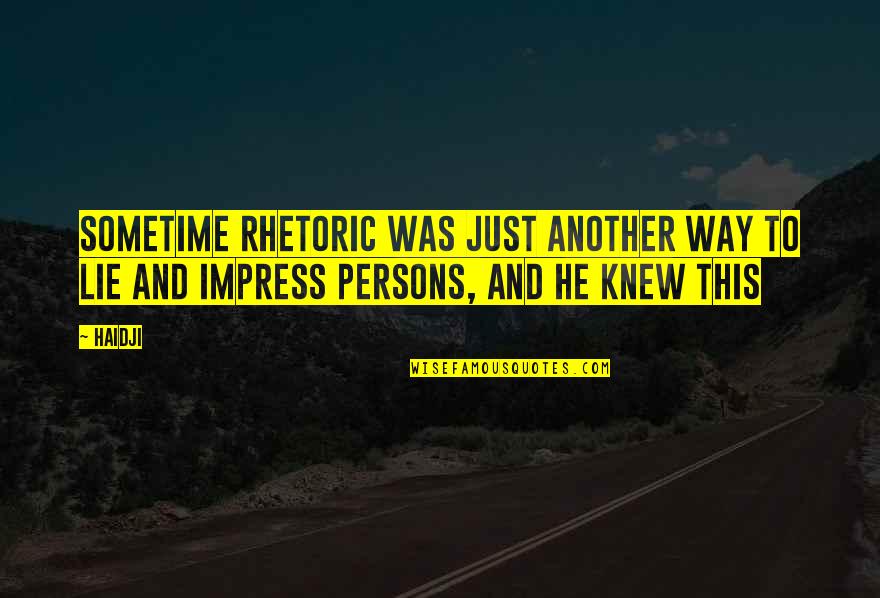 Life Way Quotes By Haidji: Sometime rhetoric was just another way to lie