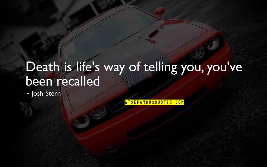 Life Way Quotes By Josh Stern: Death is life's way of telling you, you've