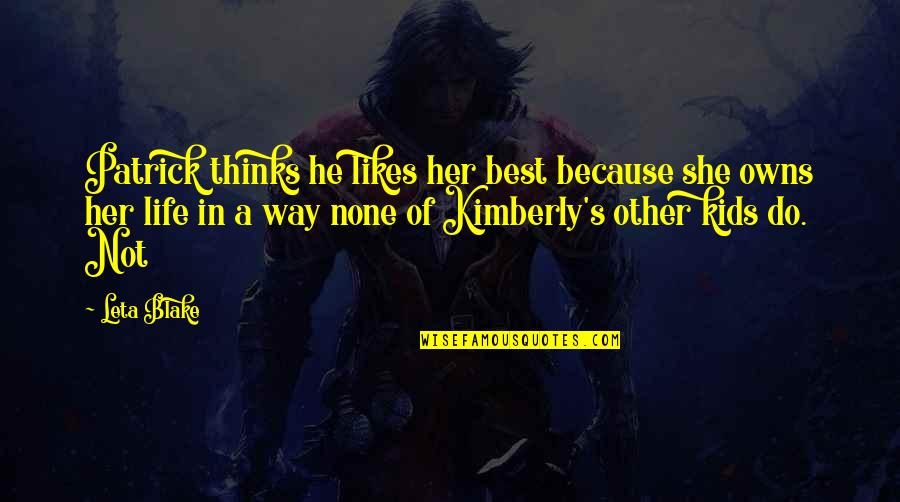 Life Way Quotes By Leta Blake: Patrick thinks he likes her best because she Life Way Quotes By Leta Blake: Patrick thinks he likes her best because she