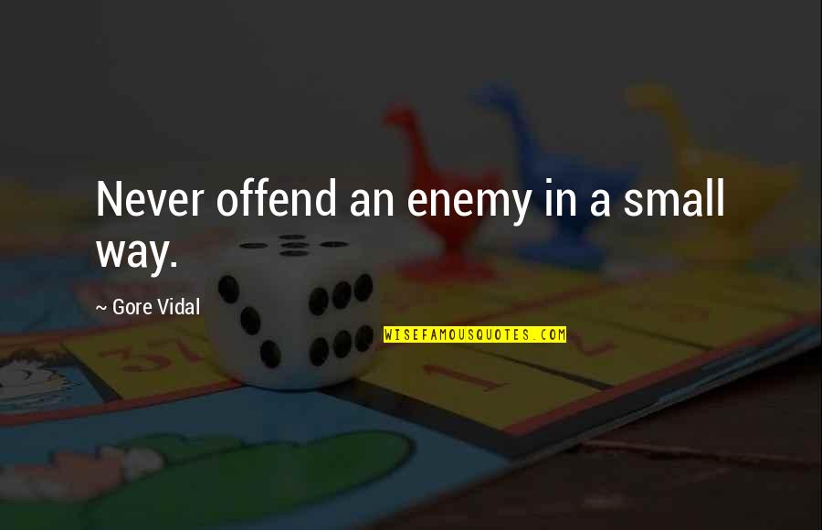 Life Weezy Quotes By Gore Vidal: Never offend an enemy in a small way.