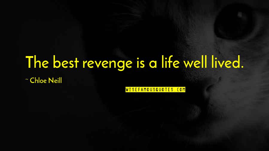 Life Well Lived Quotes By Chloe Neill: The best revenge is a life well lived.