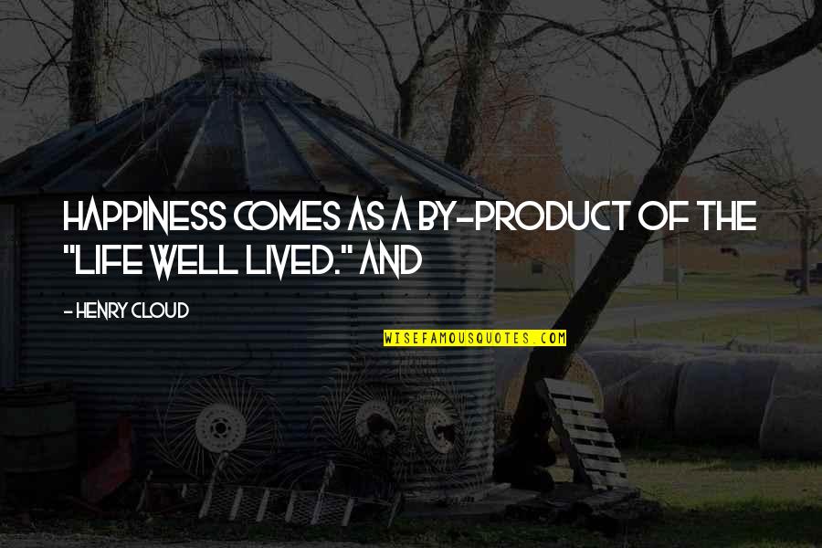 Life Well Lived Quotes By Henry Cloud: Happiness comes as a by-product of the "life