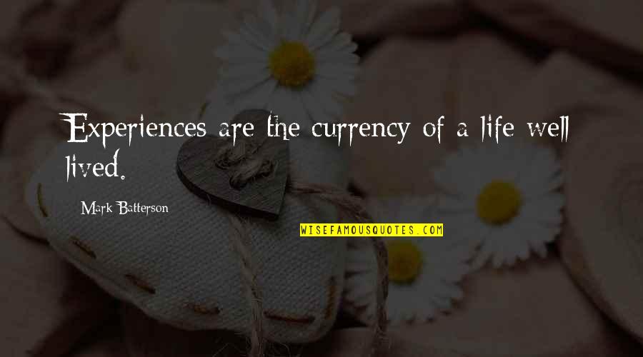 Life Well Lived Quotes By Mark Batterson: Experiences are the currency of a life well