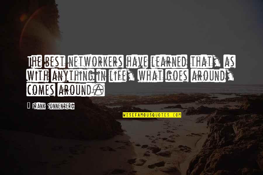 Life What Goes Around Comes Around Quotes By Frank Sonnenberg: The best networkers have learned that, as with