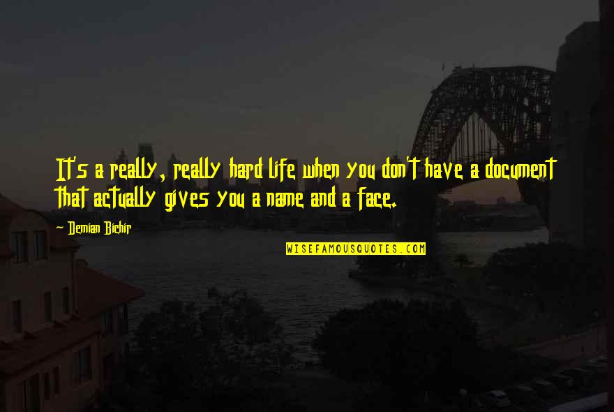 Life When It's Hard Quotes By Demian Bichir: It's a really, really hard life when you