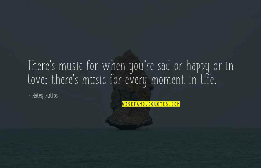 Life When Sad Quotes By Haley Pullos: There's music for when you're sad or happy