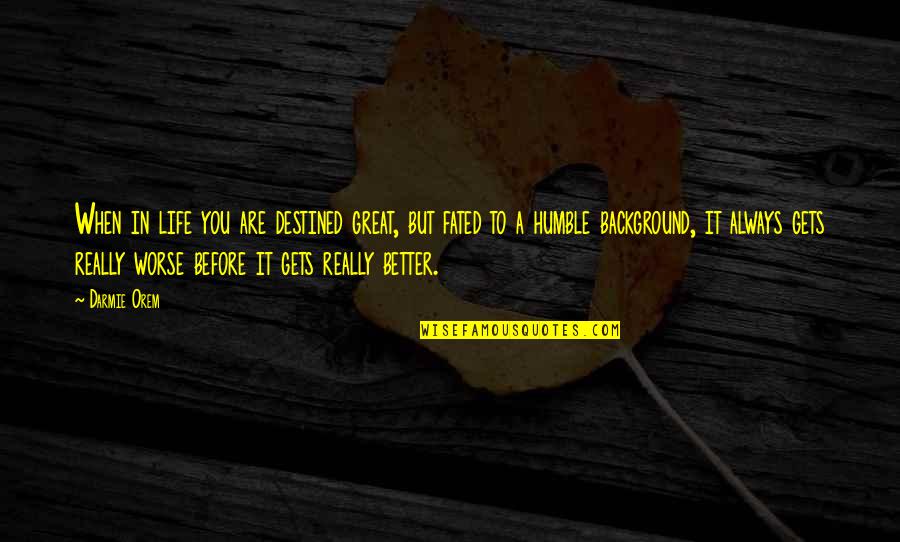 Life When You Are Sad Quotes By Darmie Orem: When in life you are destined great, but Life When You Are Sad Quotes By Darmie Orem: When in life you are destined great, but