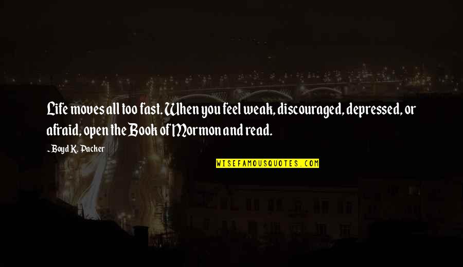 Life When Your Depressed Quotes By Boyd K. Packer: Life moves all too fast. When you feel