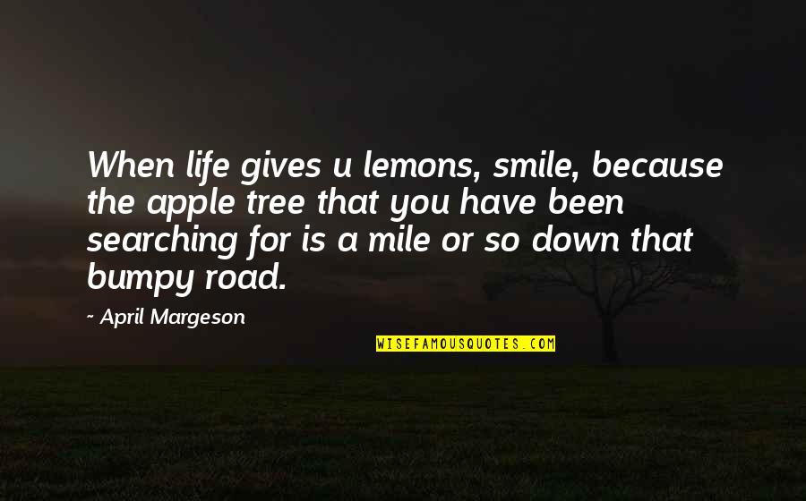 Life When You're Down Quotes By April Margeson: When life gives u lemons, smile, because the