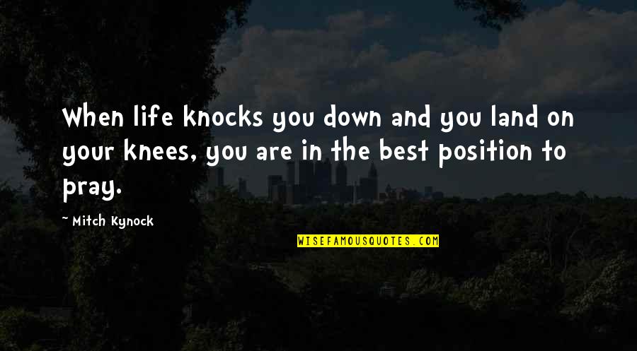 Life When You're Down Quotes By Mitch Kynock: When life knocks you down and you land Life When You're Down Quotes By Mitch Kynock: When life knocks you down and you land