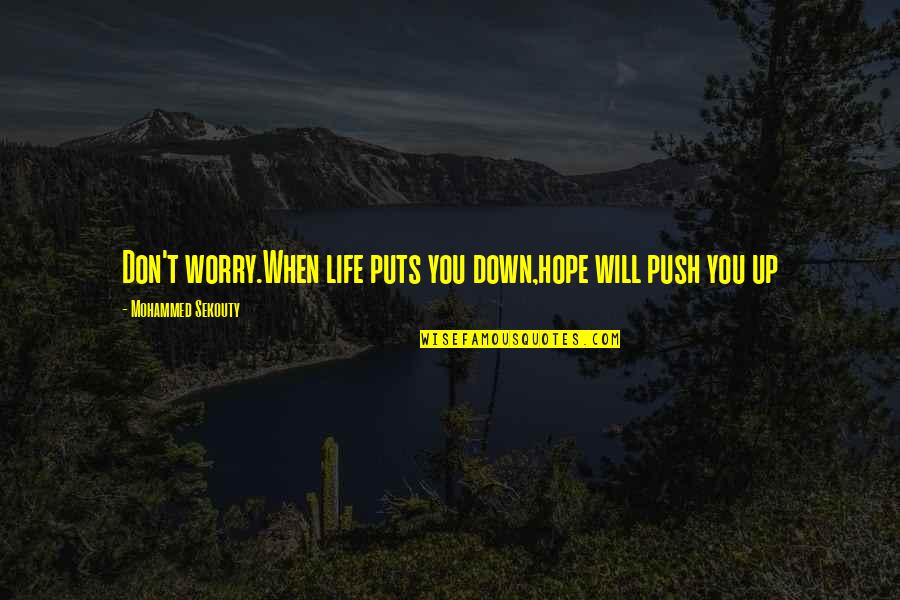 Life When You're Down Quotes By Mohammed Sekouty: Don't worry.When life puts you down,hope will push