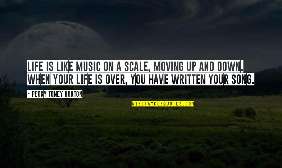 Life When You're Down Quotes By Peggy Toney Horton: Life is like music on a scale, moving