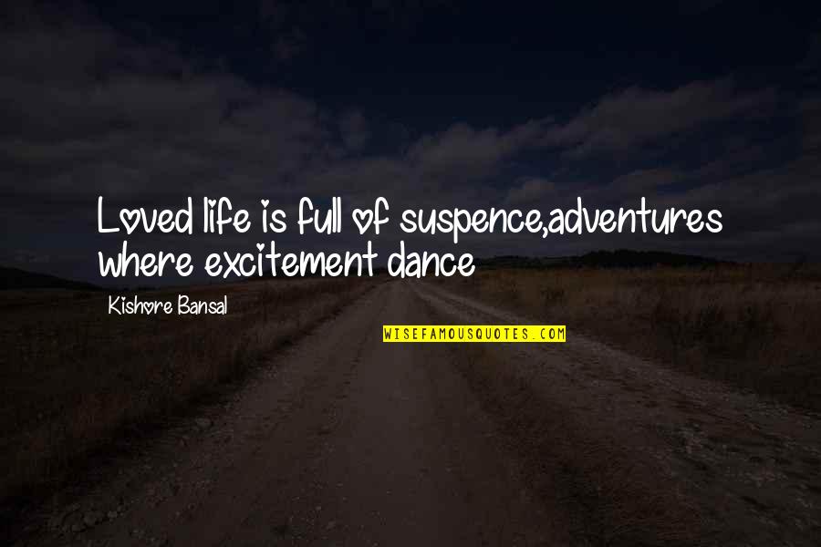 Life Where Quotes By Kishore Bansal: Loved life is full of suspence,adventures where excitement
