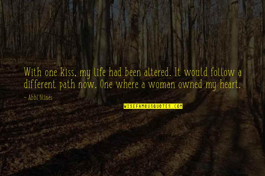 Life Where The Heart Quotes By Abbi Glines: With one kiss, my life had been altered. Life Where The Heart Quotes By Abbi Glines: With one kiss, my life had been altered.