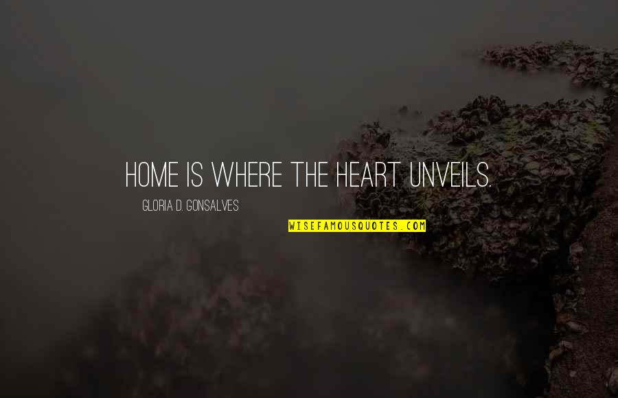 Life Where The Heart Quotes By Gloria D. Gonsalves: Home is where the heart unveils. Life Where The Heart Quotes By Gloria D. Gonsalves: Home is where the heart unveils.