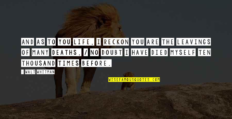 Life Whitman Quotes By Walt Whitman: And as to you life, I reckon you