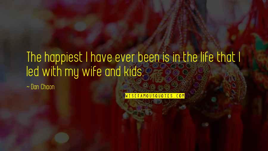 Life Wife Quotes By Dan Chaon: The happiest I have ever been is in