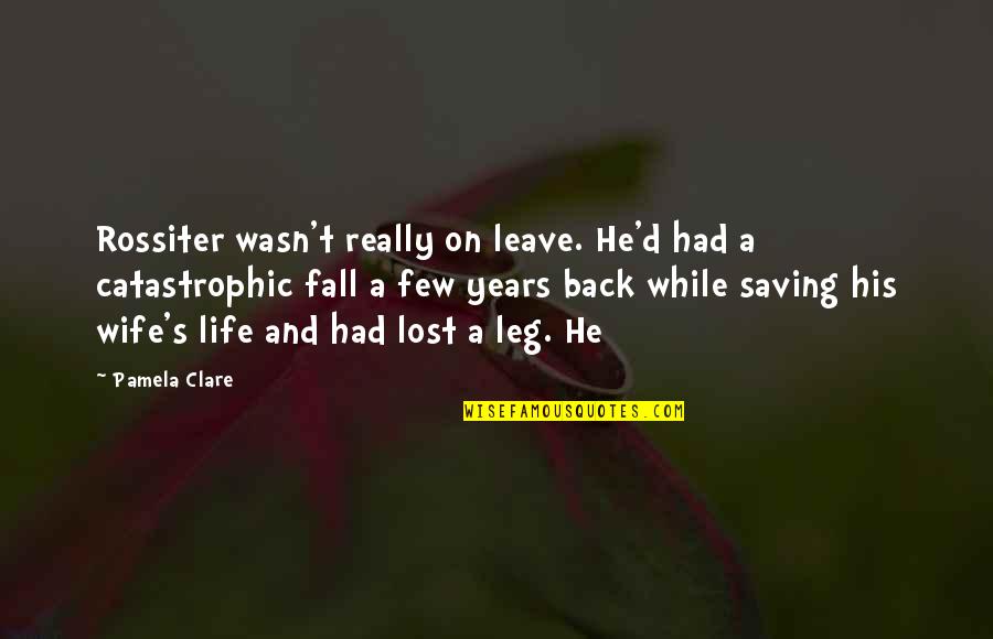Life Wife Quotes By Pamela Clare: Rossiter wasn't really on leave. He'd had a