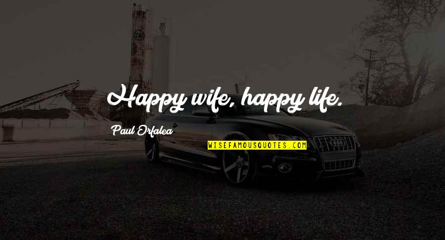 Life Wife Quotes By Paul Orfalea: Happy wife, happy life.
