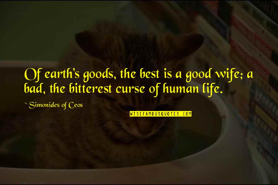 Life Wife Quotes By Simonides Of Ceos: Of earth's goods, the best is a good